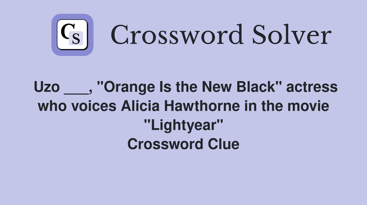 Uzo ___, "Orange Is the New Black" actress who voices Alicia Hawthorne in the movie "Lightyear" Crossword Clue