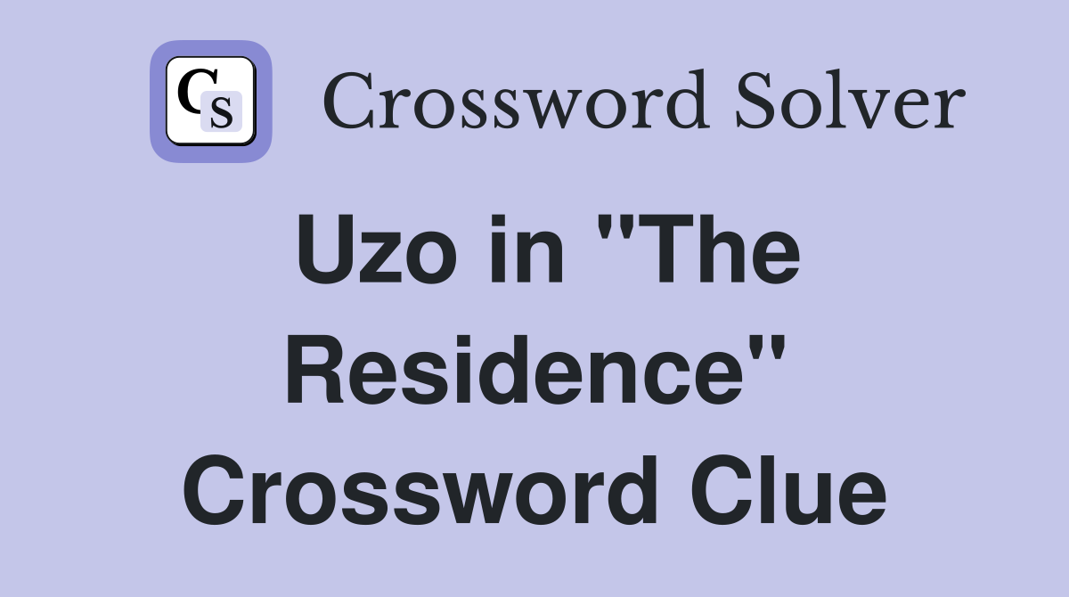 Uzo in "The Residence" Crossword Clue