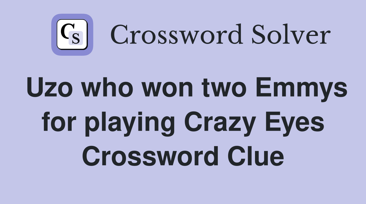 Uzo who won two Emmys for playing Crazy Eyes Crossword Clue