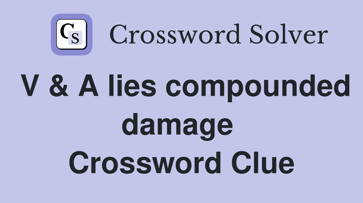 V & A lies compounded damage  Crossword Clue