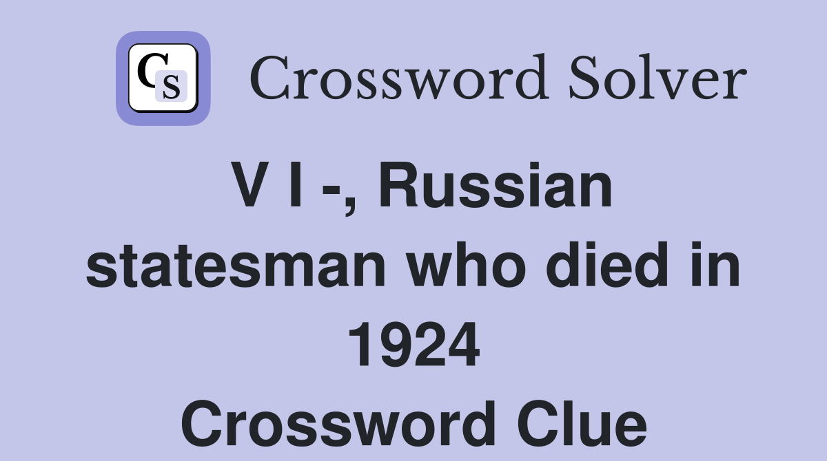 V I -, Russian statesman who died in 1924 Crossword Clue
