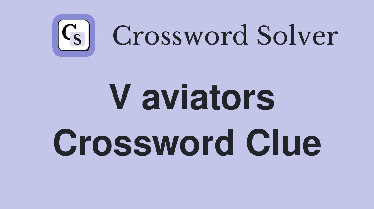 V aviators Crossword Clue