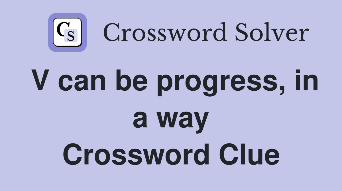 V can be progress, in a way Crossword Clue