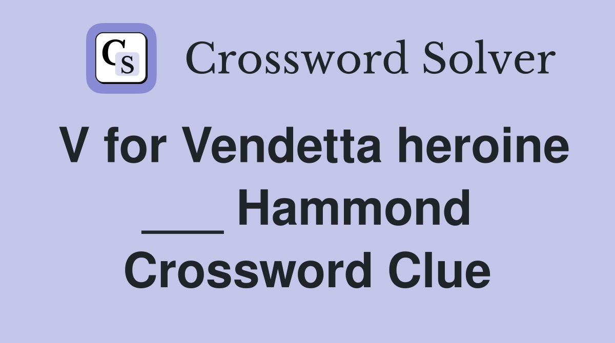 V for Vendetta heroine ___ Hammond Crossword Clue
