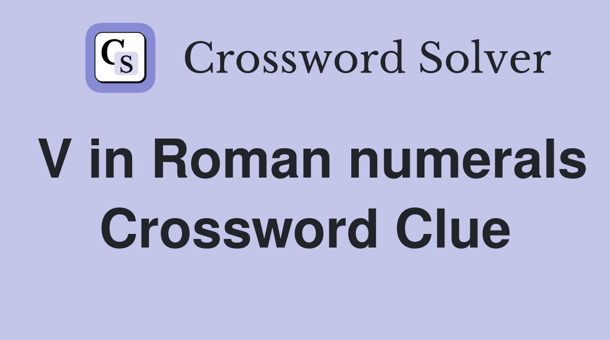 V in Roman numerals Crossword Clue