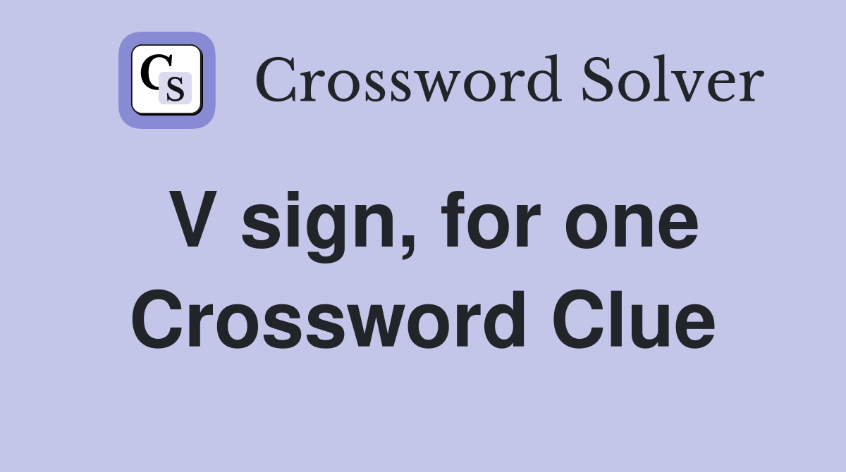 V sign, for one Crossword Clue