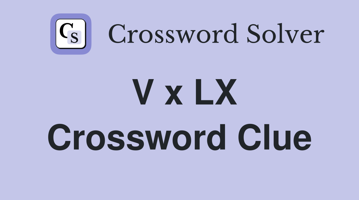 V x LX Crossword Clue