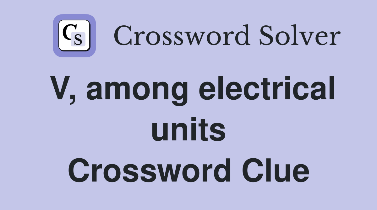 V, among electrical units Crossword Clue