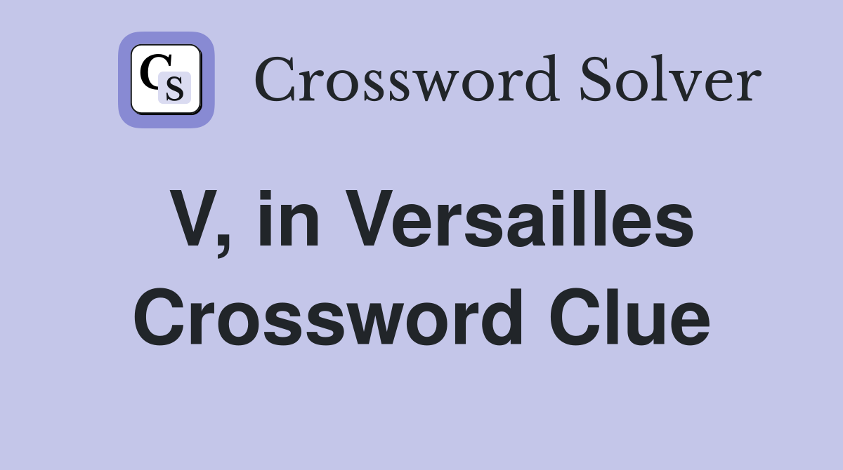 V, in Versailles Crossword Clue
