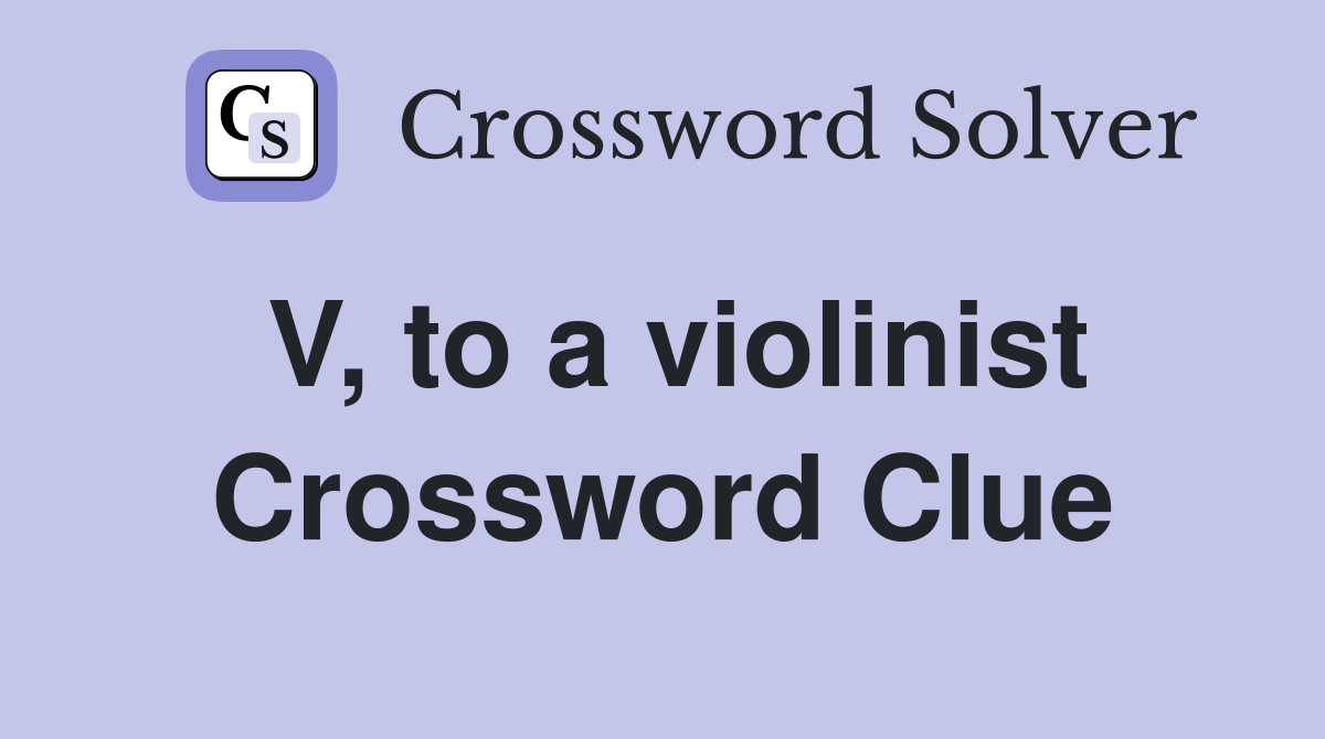 V, to a violinist Crossword Clue