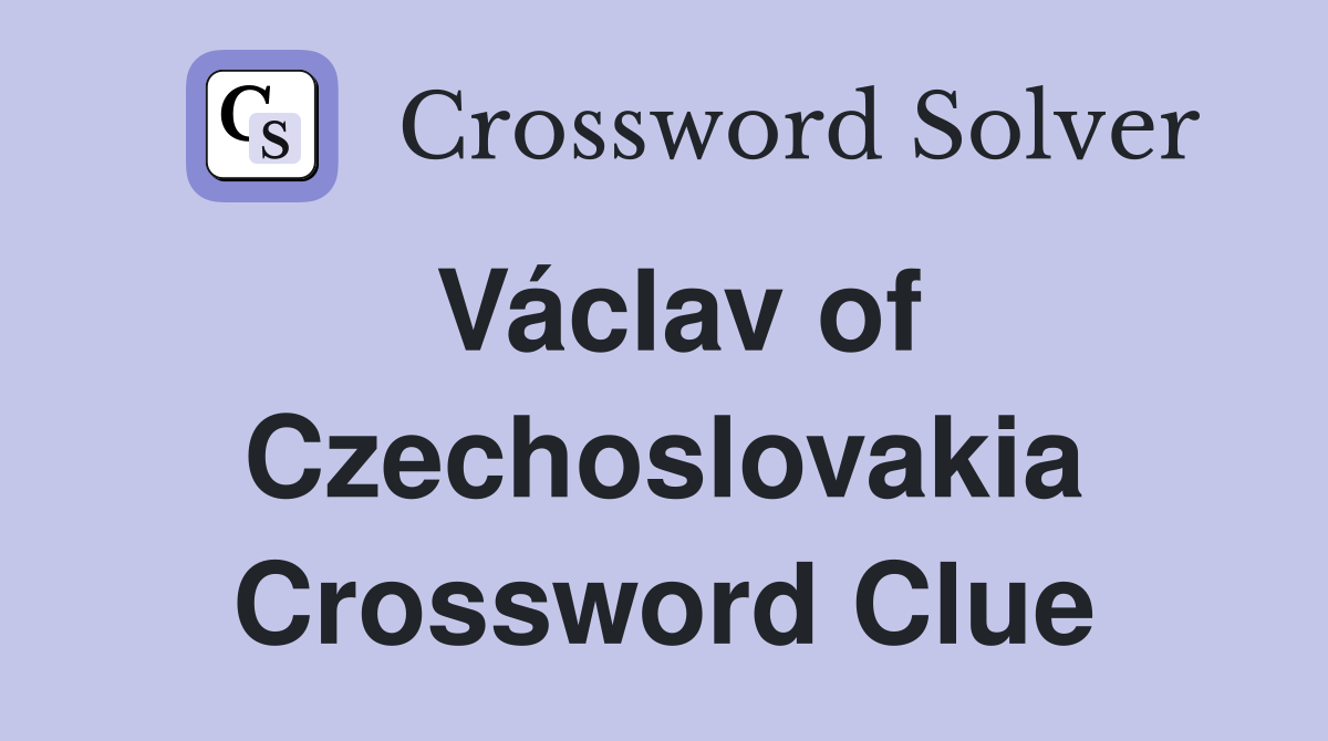 Václav of Czechoslovakia Crossword Clue