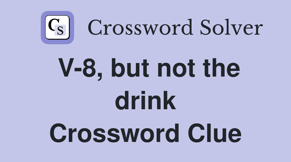 V-8, but not the drink Crossword Clue
