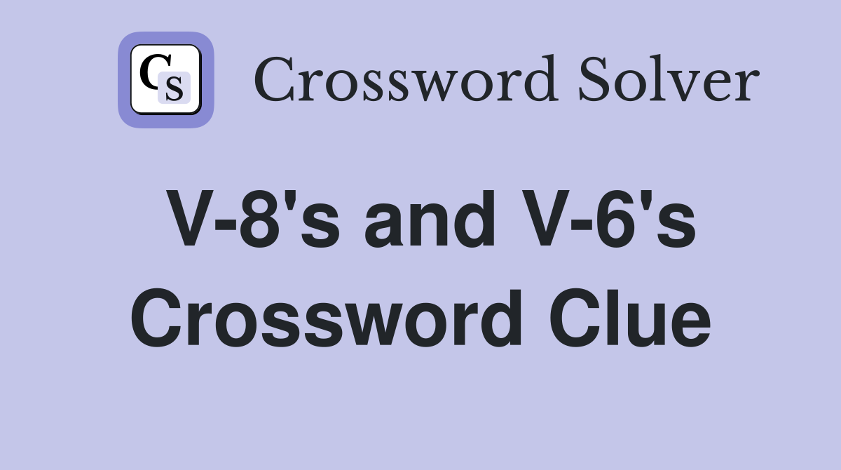 V-8's and V-6's Crossword Clue