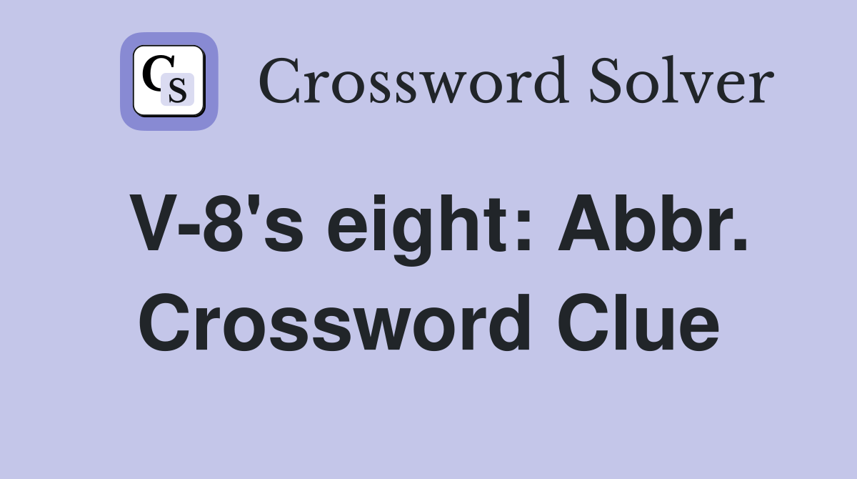 V-8's eight: Abbr. Crossword Clue