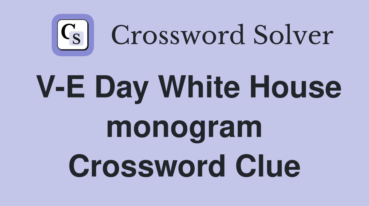V-E Day White House monogram Crossword Clue
