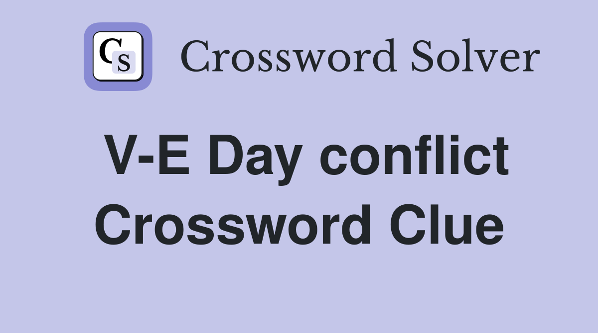V-E Day conflict Crossword Clue