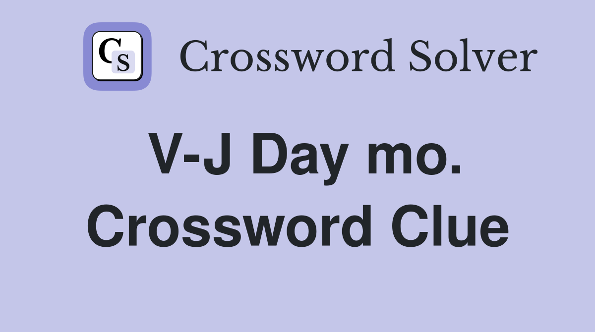 V-J Day mo. Crossword Clue