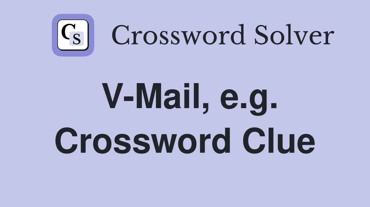 V-Mail, e.g. Crossword Clue