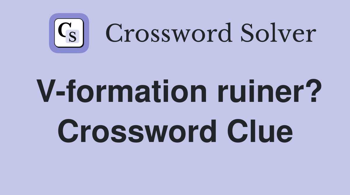 V-formation ruiner? Crossword Clue