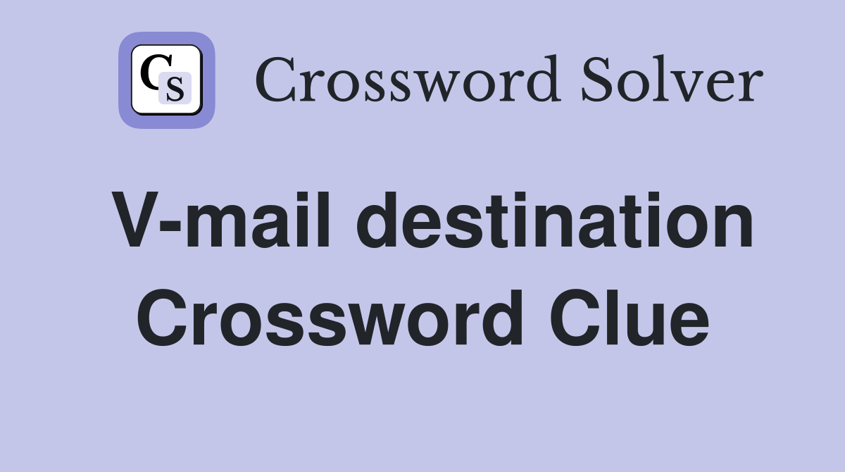 V-mail destination Crossword Clue
