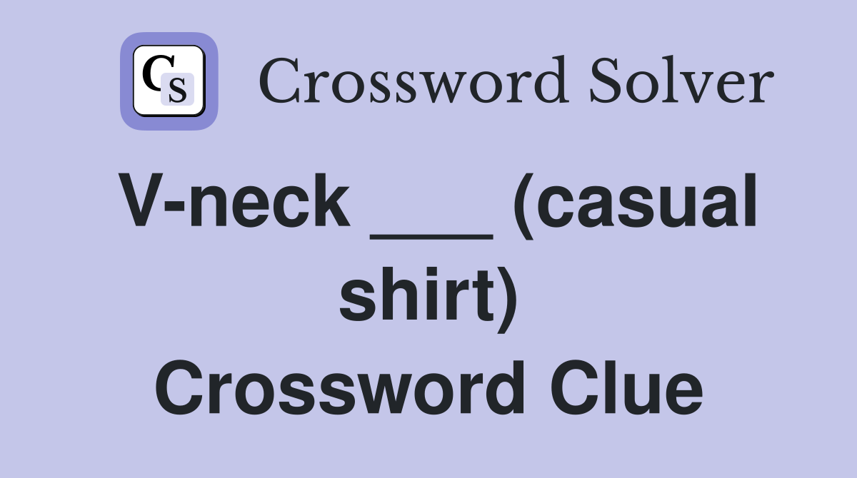 V-neck ___ (casual shirt) Crossword Clue