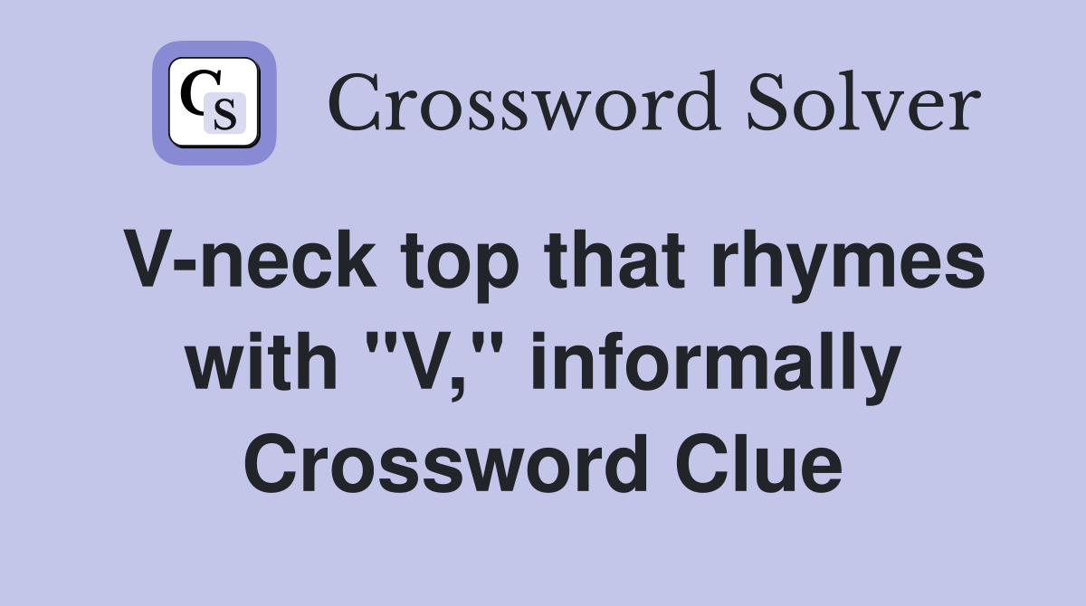 V-neck top that rhymes with "V," informally Crossword Clue