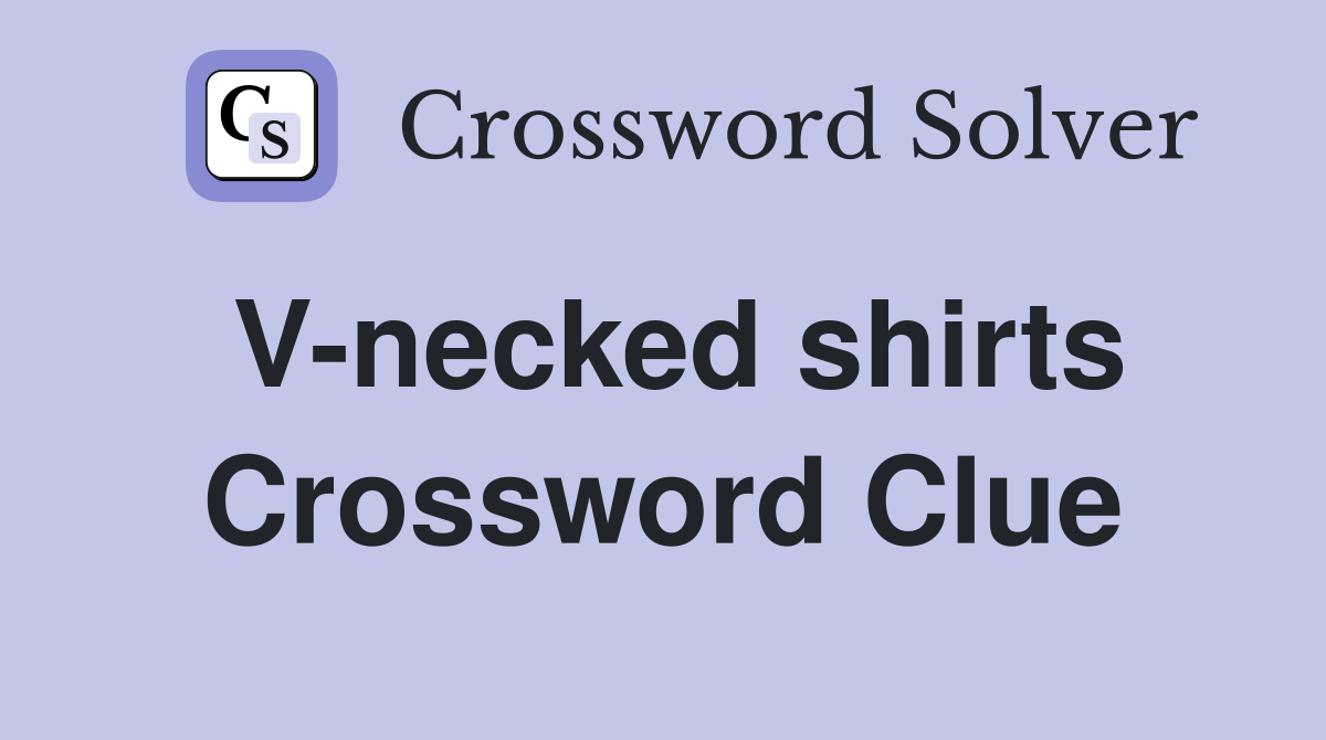 V-necked shirts Crossword Clue