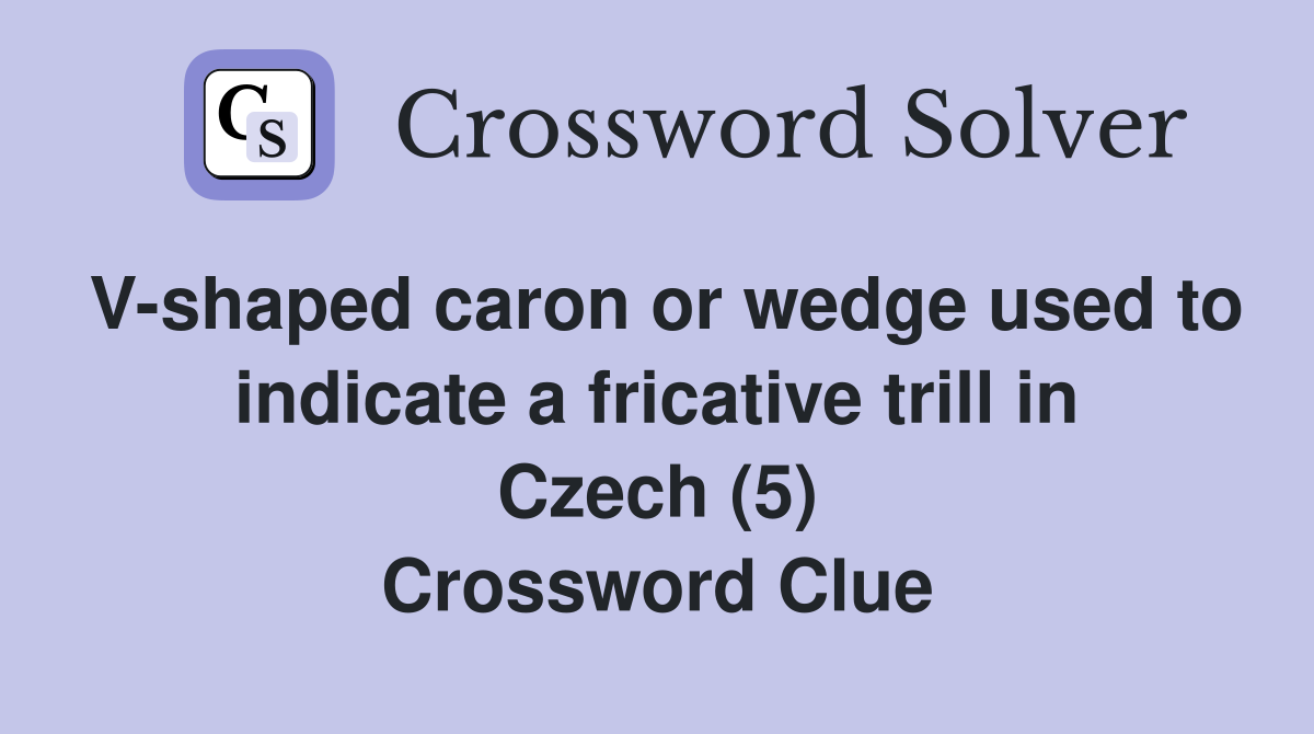 V shaped caron or wedge used to indicate a fricative trill in Czech (5