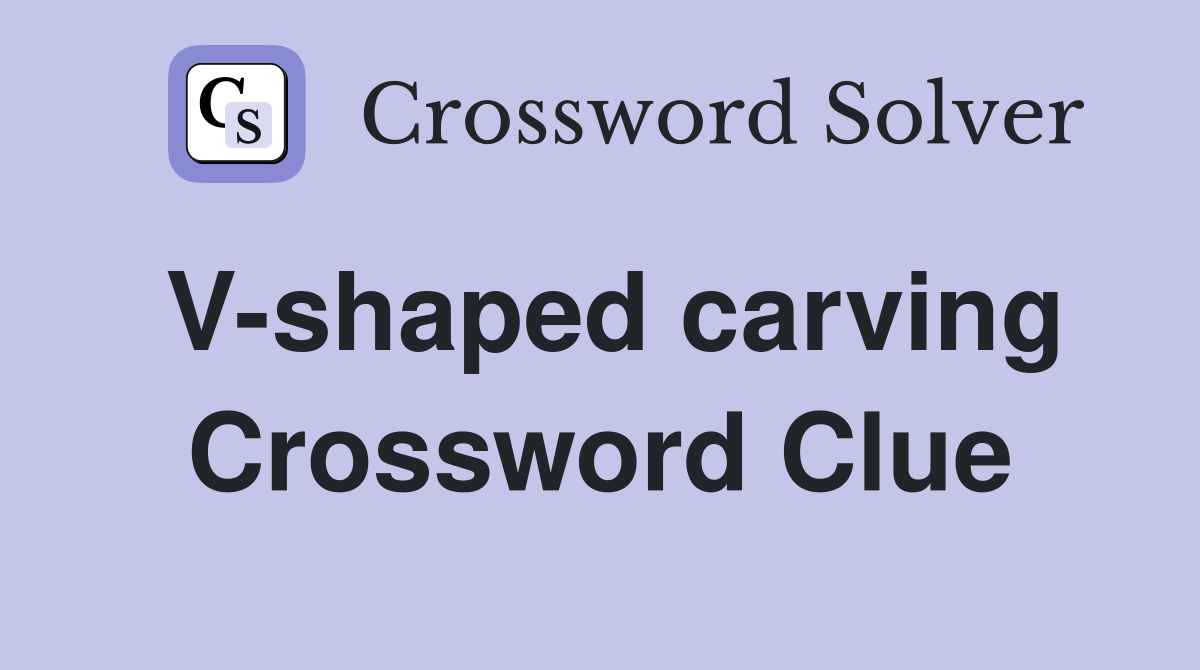 V-shaped carving Crossword Clue