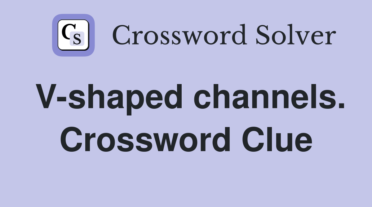 V-shaped channels. Crossword Clue