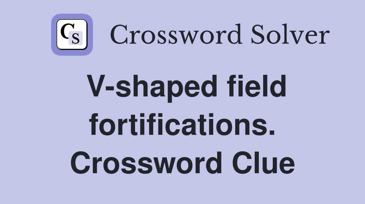 V-shaped field fortifications. Crossword Clue