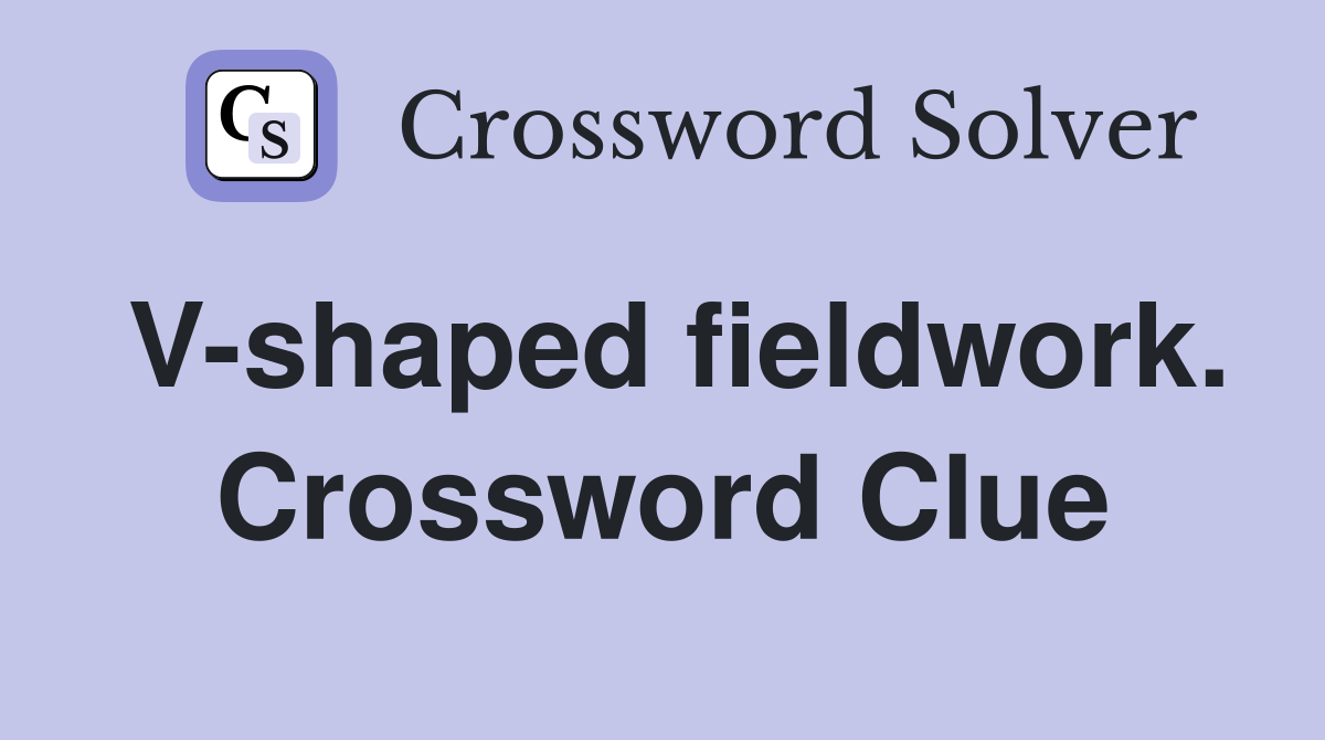 V-shaped fieldwork. Crossword Clue