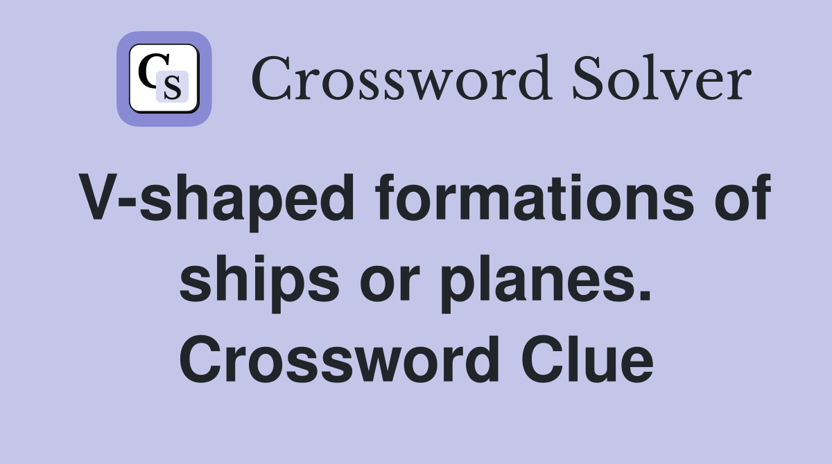 V-shaped formations of ships or planes. Crossword Clue