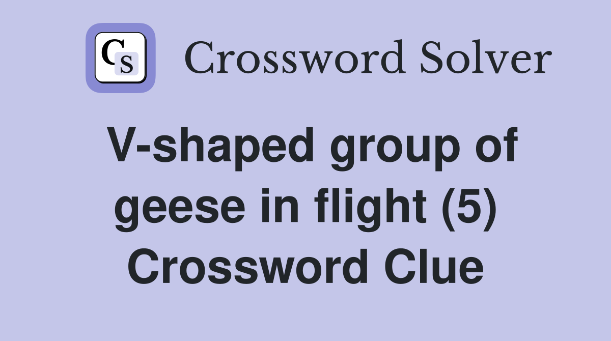 V-shaped group of geese in flight (5) Crossword Clue