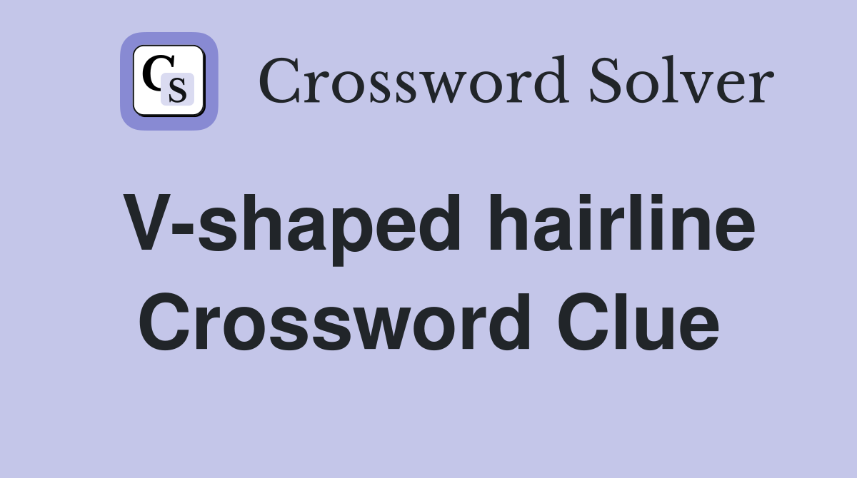 V-shaped hairline Crossword Clue