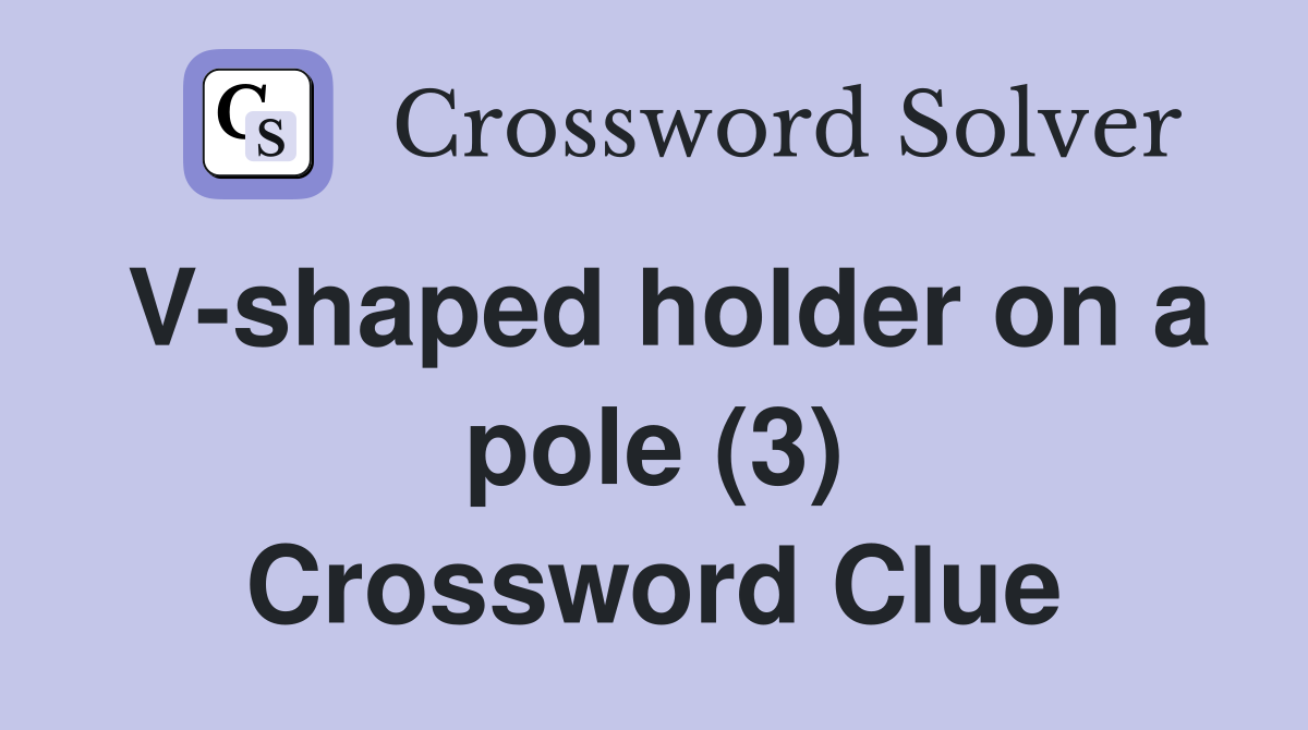 V-shaped holder on a pole (3) Crossword Clue