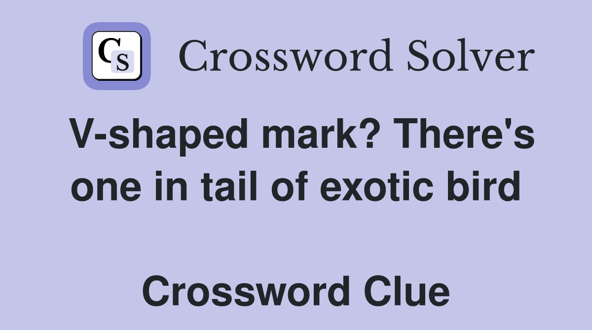 V-shaped mark? There's one in tail of exotic bird  Crossword Clue