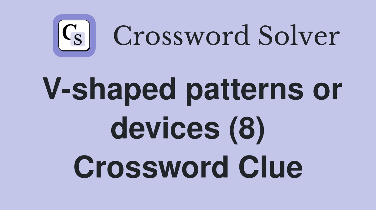 V-shaped patterns or devices (8) Crossword Clue