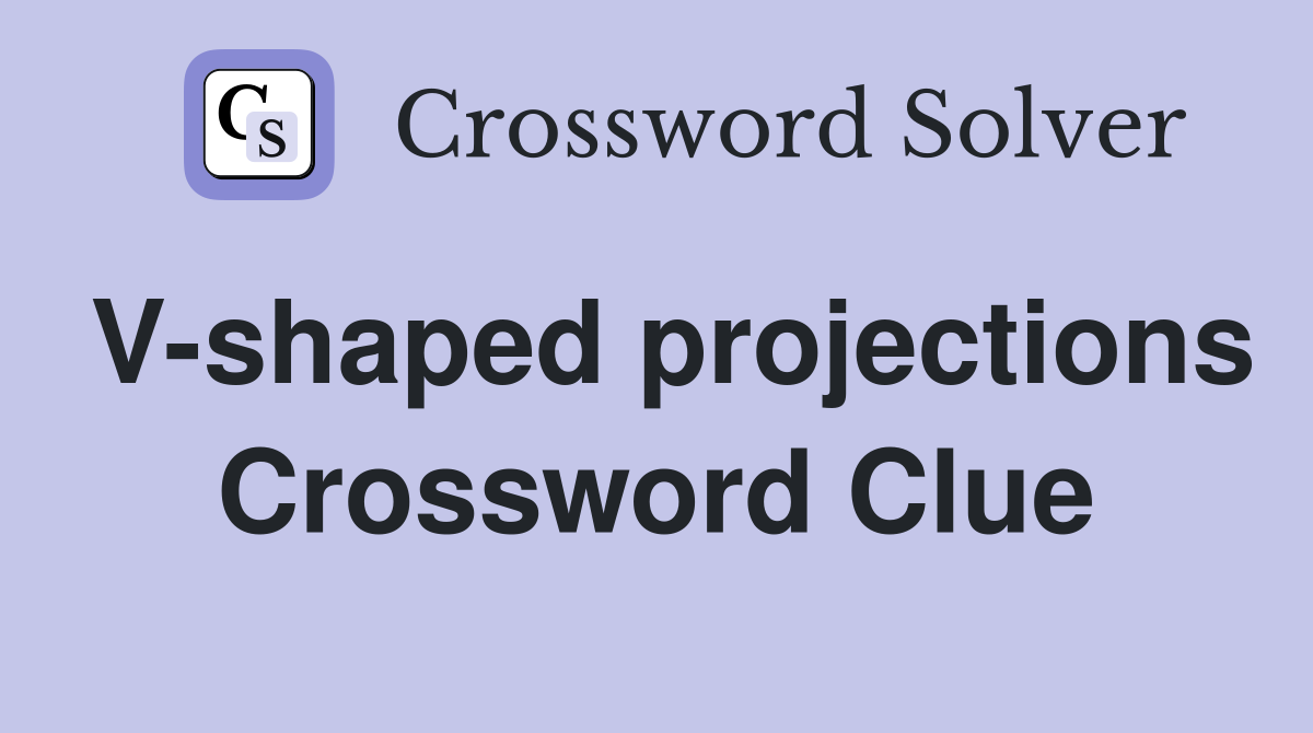 V-shaped projections Crossword Clue