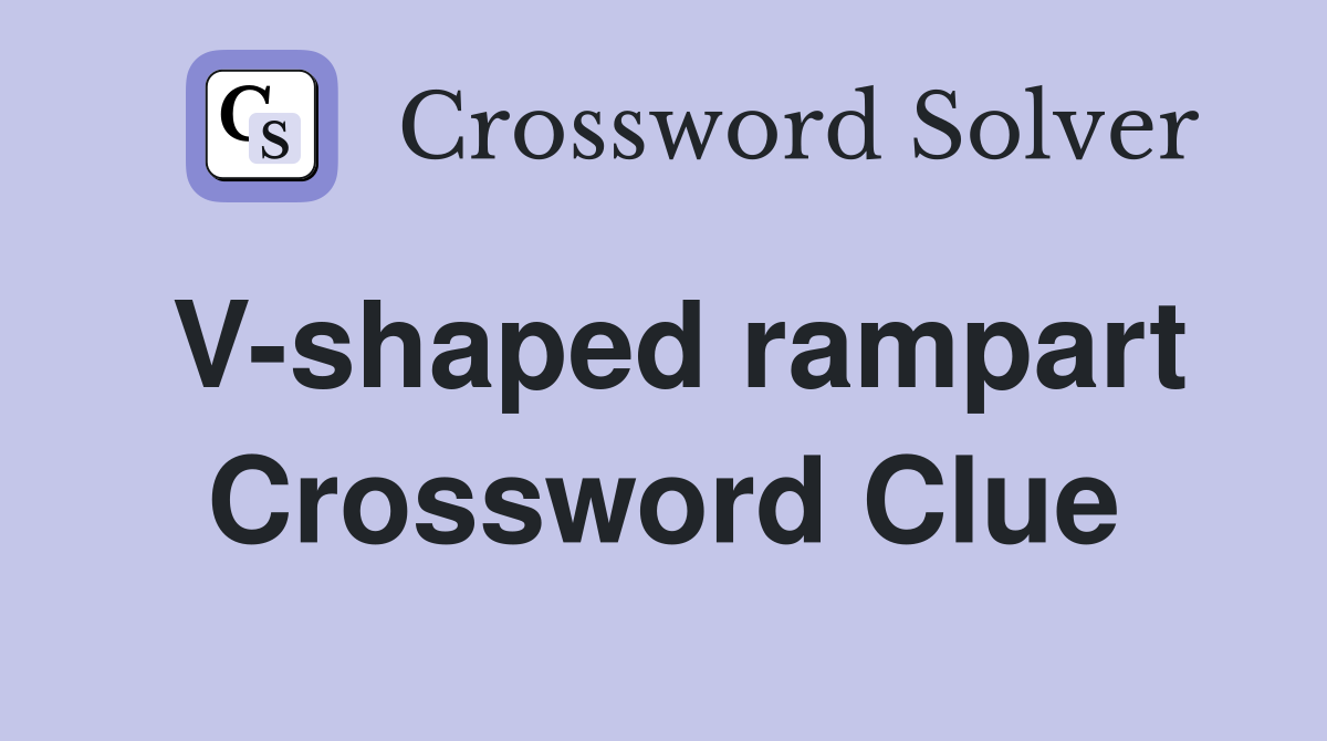 V-shaped rampart Crossword Clue
