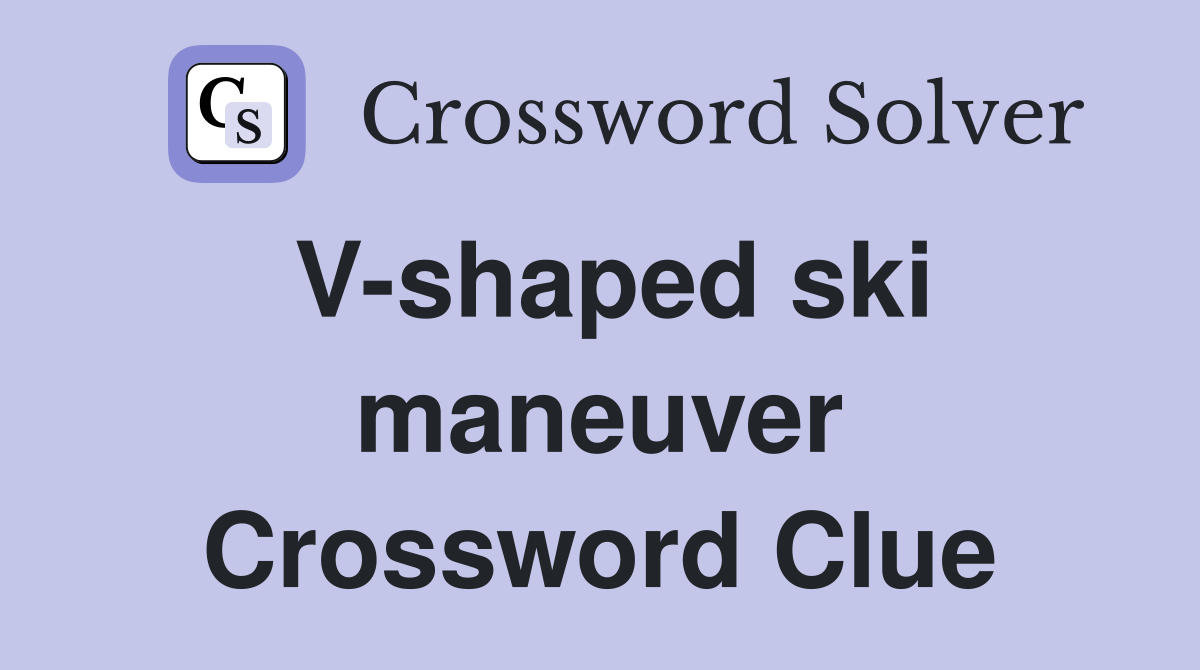 V-shaped ski maneuver Crossword Clue