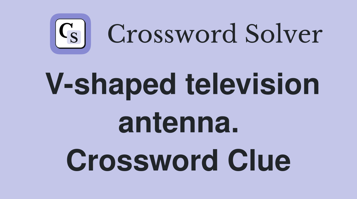 V-shaped television antenna. Crossword Clue