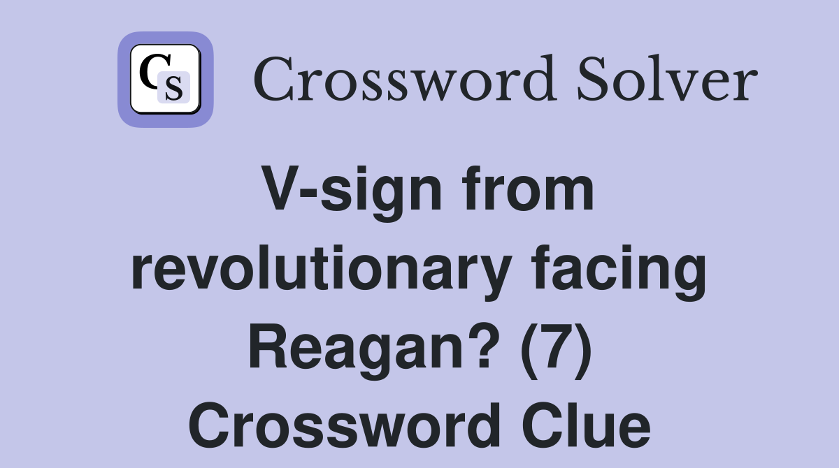 V-sign from revolutionary facing Reagan? (7) Crossword Clue
