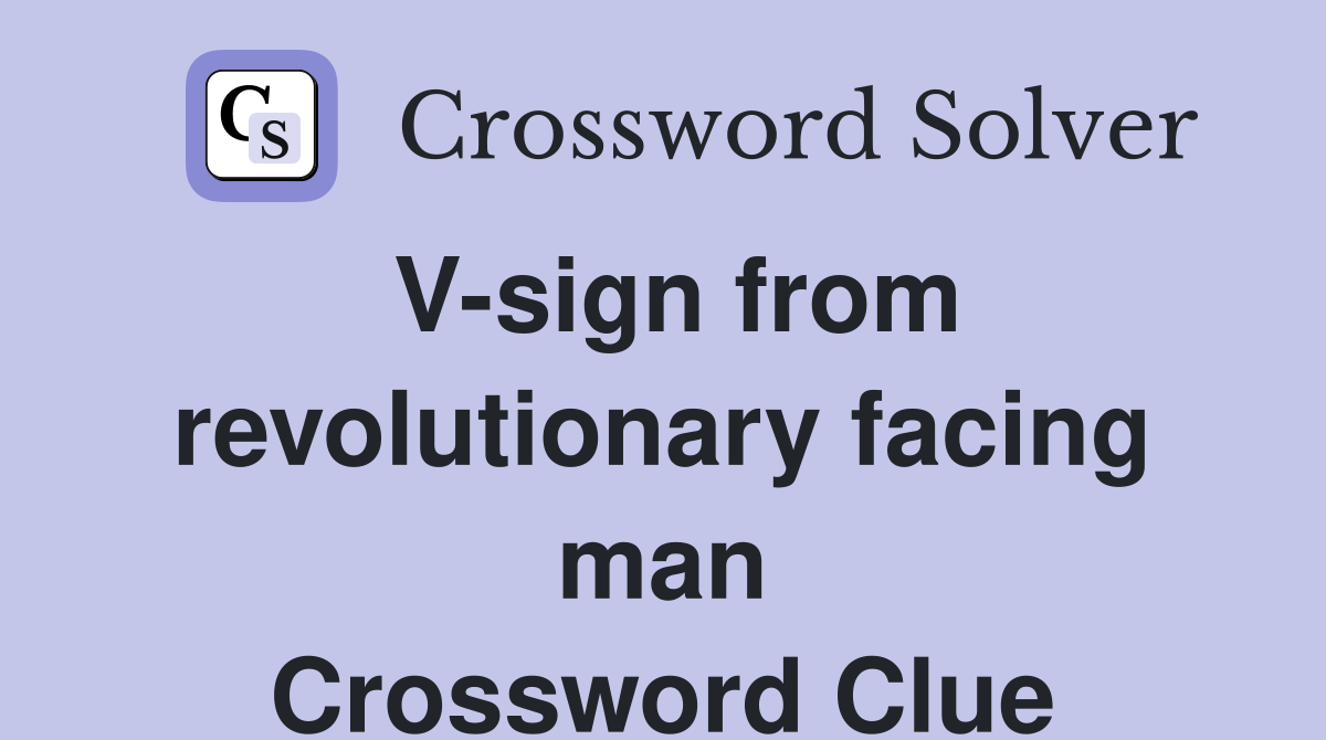 V-sign from revolutionary facing man Crossword Clue