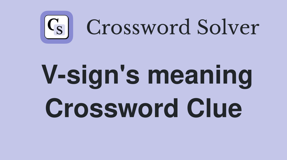 V-sign's meaning Crossword Clue