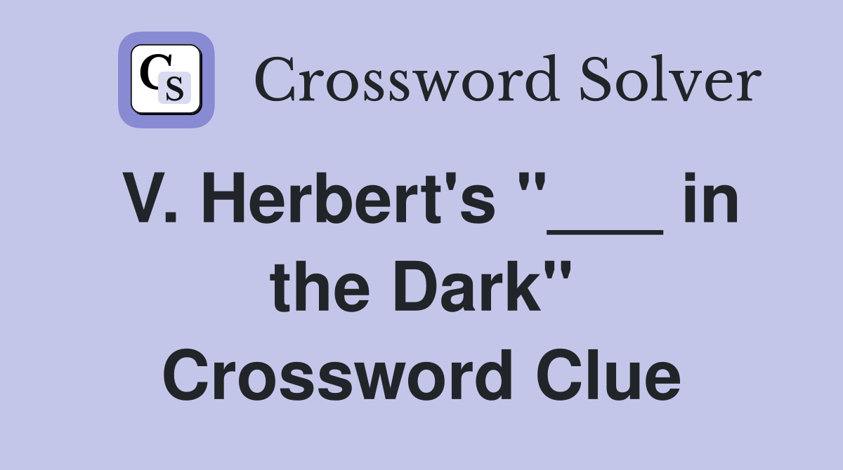 V. Herbert's "___ in the Dark" Crossword Clue