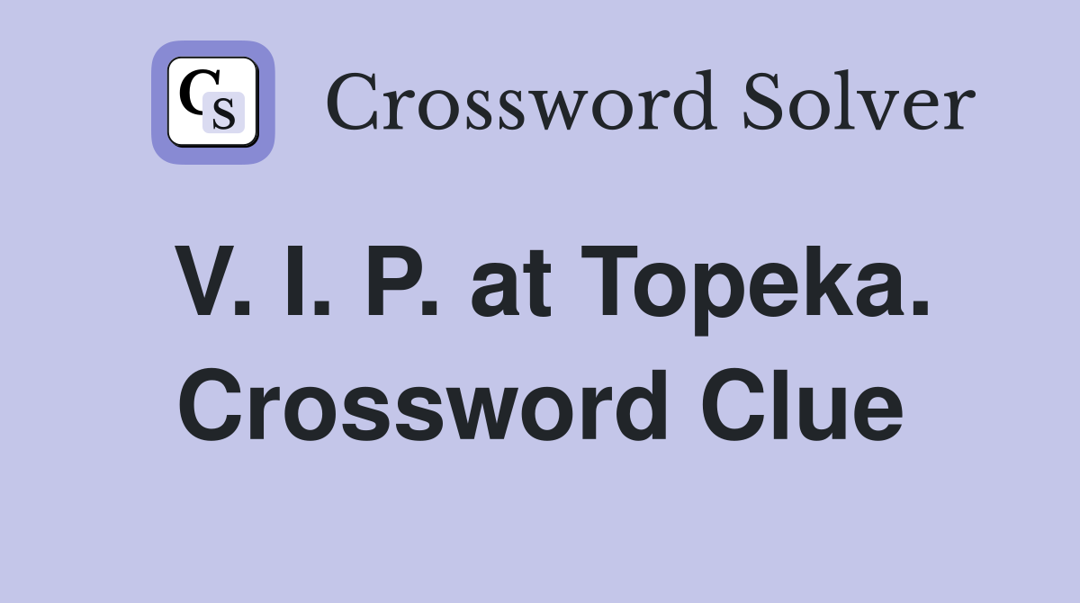 V. I. P. at Topeka. Crossword Clue