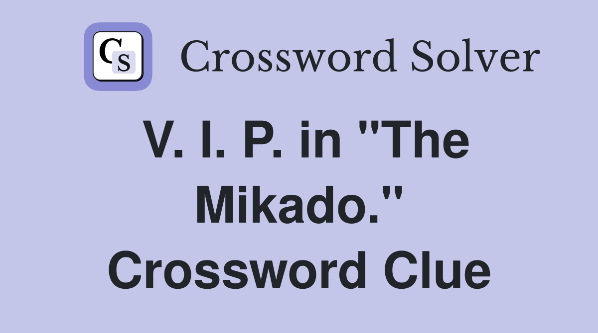 V. I. P. in "The Mikado." Crossword Clue