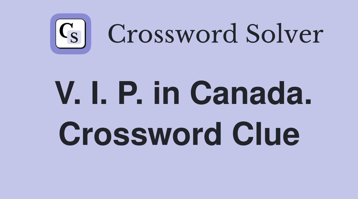 V. I. P. in Canada. Crossword Clue