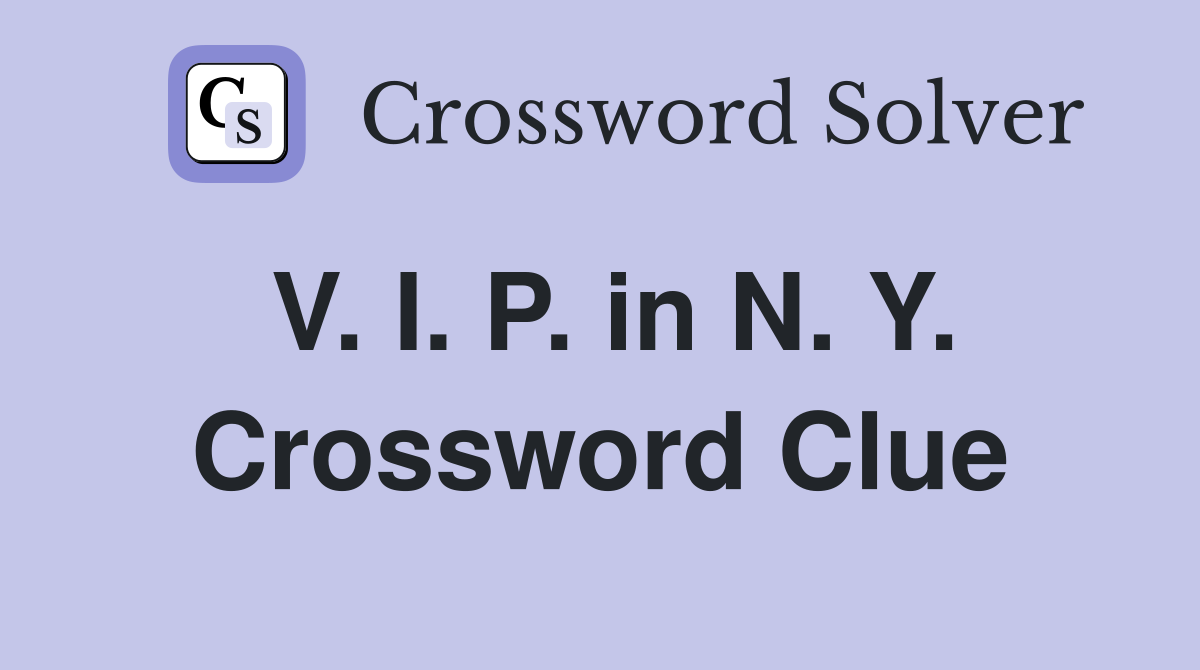 V. I. P. in N. Y. Crossword Clue